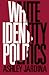 White Identity Politics (Cambridge Studies in Public Opinion and Political Psychology)