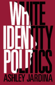 White Identity Politics (Cambridge Studies in Public Opinion and Political Psychology)