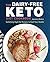 The Dairy-Free Ketogenic Diet Cookbook: Satisfying High-Fat Recipes to Fuel Your Health