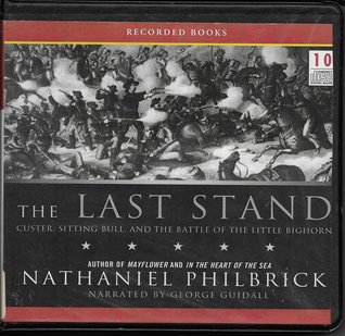 The Last Stand: Custer, Sitting Bull, and the Battle of the Little Big Horn