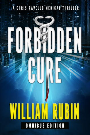 Forbidden Cure: Omnibus Edition (Chris Ravello Medical Thriller #3)