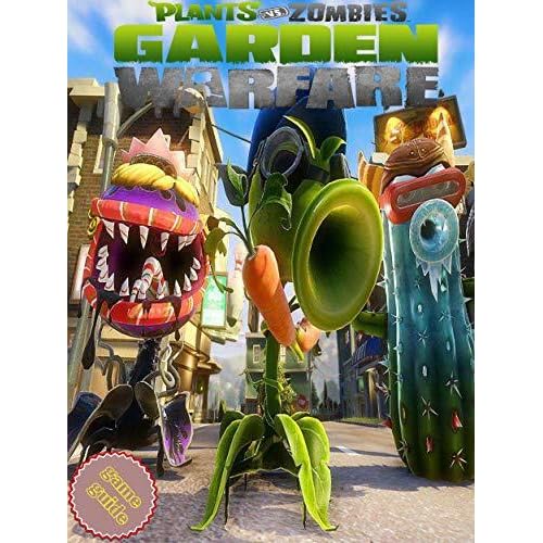 Plants Vs Zombies Garden Warfare 2 Collection Guide How To Win And More By Carlos R Plants Vs Zombies Garden Warfare 2 Collection Guide How To Win And More By Carlos R