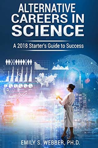 Alternative Careers in Science: A 2018 Starter's Guide to Success **find the best careers in science beyond the bench** (Kindle Edition)