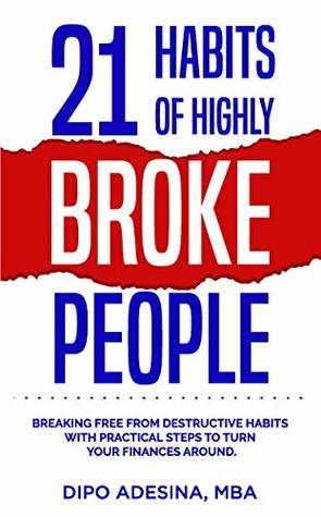 21 Habits of Highly Broke People: Break Free From Destructive Habits With Practical Steps To Turn Your Finances Around (Kindle Edition)