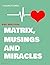 Matrix Musings And Miracles...