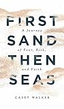 First Sand Then Seas: A Journey of Fear, Risk, and Faith