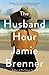 The Husband Hour by Jamie Brenner