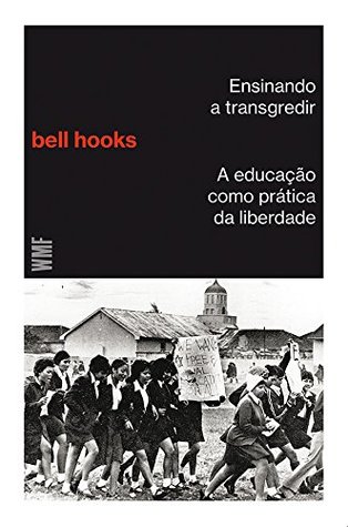 Ensinando a Transgredir: A Educação Como Prática da Liberdade