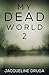 My Dead World 2 by Jacqueline Druga