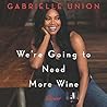 We're Going to Need More Wine by Gabrielle Union