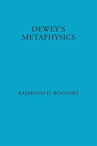 Dewey's Metaphysics: Form and Being in the Philosophy of John Dewey (Kindle Edition)