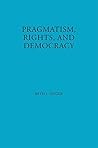 Pragmatism, Rights, and Democracy