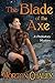 The Blade of the Axe by Morton Chalfy