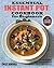 ESSENTIAL INSTANT POT COOKBOOK FOR BEGINNERS: Easy And Most Foolproof Instant Pot Recipes Cookbook For Everyday Cooking And Your Instant Pot