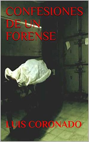 Confesiones de un Forense: Basado en hechos reales (Spanish Edition)