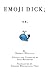 Emoji Dick by Fred Benenson
