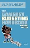 The GameDev Budgeting Handbook: How to finish your game in time and on budget (The GameDev Business Handbook Book 2)