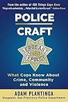 Police Craft: What Cops Know About Crime, Community and Violence