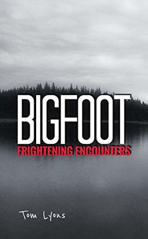 Bigfoot Frightening Encounters (Kindle Edition)