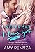 Never Say I Love You (Never Say, #1)