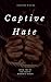 Captive Hate: Part Two: Tra...