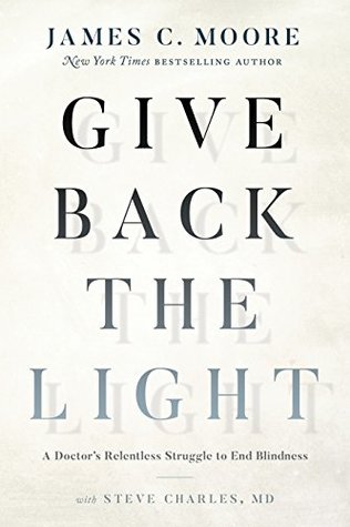 Give Back the Light: A Doctor's Relentless Struggle to End Blindness (Kindle Edition)