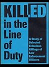 Killed in the Line of Duty: A Study of Selected Felonious Killings of Law Enforcement Officers