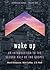 Wake Up: An Introduction to...