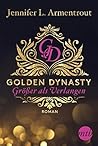 Golden Dynasty - Größer als Verlangen by Jennifer L. Armentrout