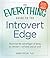 The Everything Guide to the Introvert Edge: Maximize the Advantages of Being an Introvert - At Home and At Work (Everything® Series)