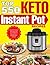 Keto Instant Pot for Beginners: 600 Quick and Delicious Keto Instant Pot Recipes to Reset Your Body and Live a Healthy Life – Lose up to 25 Pounds in 3 Weeks