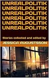 Unrealpolitik by Jessica Augustsson