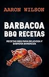 Barbacoa: BBQ Recetas: Recetas BBQ para Deliciosa y Sabrosa Barbacoa (Spanish Edition)