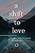 A Shift to Love: Zen Stories and Lessons by Alex Mill