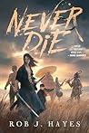 Never Die by Rob J. Hayes
