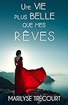 Une vie plus belle que mes rêves by Marilyse Trécourt