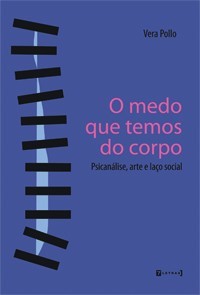 O medo que temos do corpo: psicanálise, arte e laço social