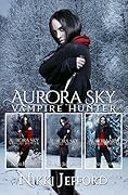 Aurora Sky Vampire Hunter: Books 4-6