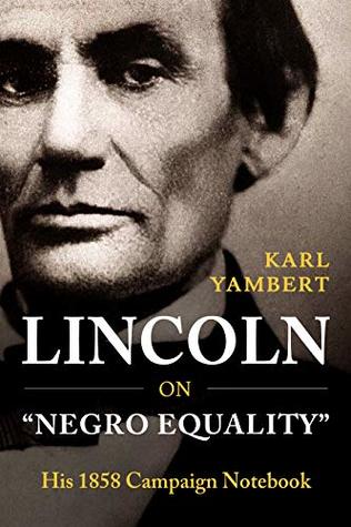 Lincoln on "Negro Equality": His 1858 Campaign Notebook
