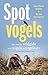 Spotvogels. Een vrolijke veldgids over vogels en vogelaars by Jean-Pierre Geelen