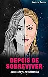 Depois de Sobreviver (Depressão na Adolescência) by Nanda Loren