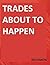 Trades About to Happen RESUMEN by Rubén Villahermosa