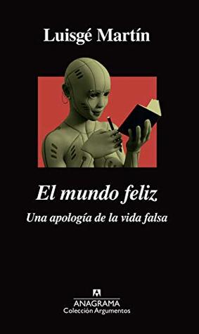 El mundo feliz: Una apología de la vida falsa (Kindle Edition)