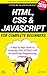 HTML, CSS & JavaScript for Complete Beginners: A Step by Step Guide to Learning HTML5, CSS3 and the JavaScript Programming Language
