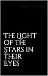 The Light of the Stars in their Eyes The Light of the Stars in their Eyes