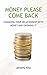 Money Please Come Back: Cha...