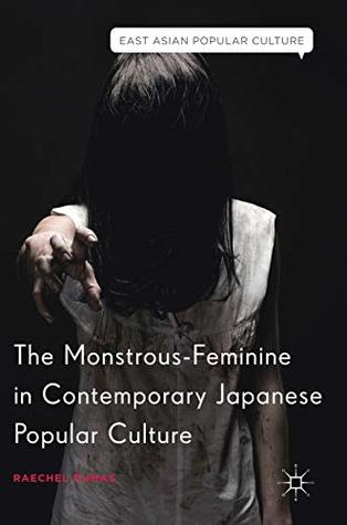 The Monstrous-Feminine in Contemporary Japanese Popular Culture (East Asian Popular Culture)