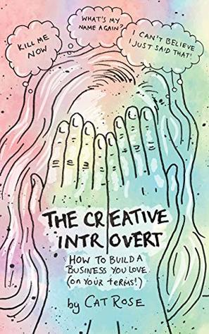 The Creative Introvert: How to Build a Business You Love (On Your Terms)
