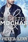 Mistletoe and Mochas by Patricia D. Eddy