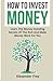 How To Invest Money: Learn The Money Investing Secrets Of The Rich And Make Money Work For You